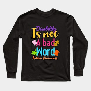 Disability isn’t a bad word| autism awareness Long Sleeve T-Shirt